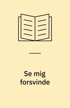 Se mig forsvinde