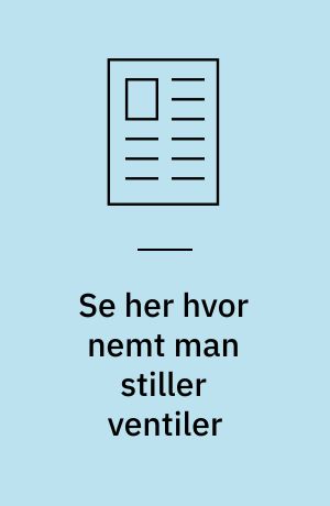 Se her hvor nemt man stiller ventiler