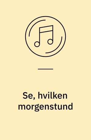 Se, hvilken morgenstund : nyere viser og sange