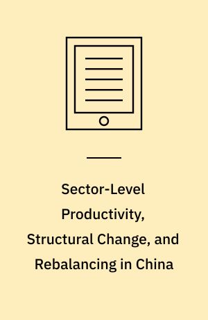 Sector-Level Productivity, Structural Change, and Rebalancing in China