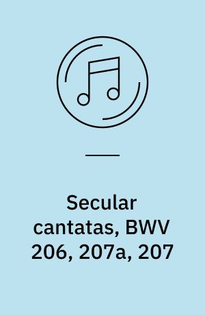 Secular cantatas, BWV 206, 207a, 207