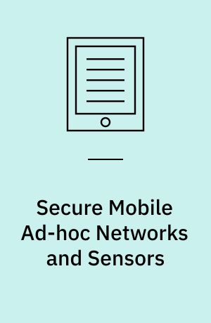 Secure Mobile Ad-hoc Networks and Sensors : First International Workshop, MADNES 2005, Singapore, September 20-22, 2005, Revised Selected Papers