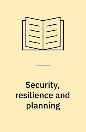 Security, resilience and planning : planning's role in countering terrorism