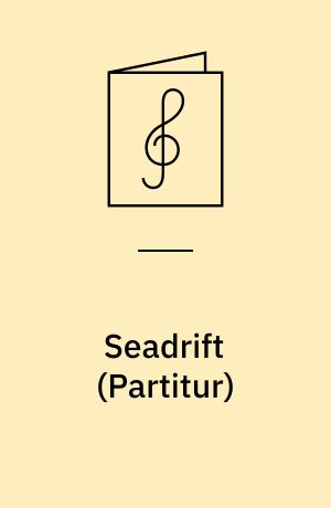 Seadrift : for sopran, violin, fløjte, violoncel, klaver, guitar og slagtøj