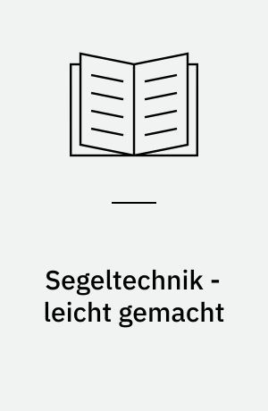 Segeltechnik - leicht gemacht : Schotführung auf allen Kursen und Segelwahl für jedes Wetter