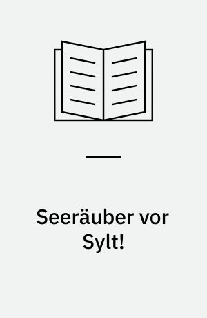 Seeräuber vor Sylt! : ein Abenteuer aus der Welt der Nordseepiraten