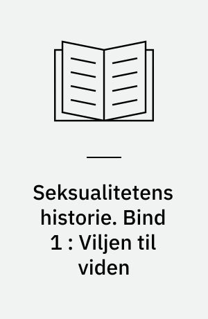 Seksualitetens historie. Bind 1 : Viljen til viden