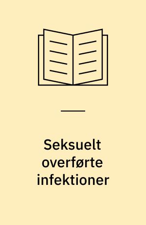 Seksuelt overførte infektioner : de venerologiske sygdomme