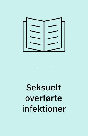 Seksuelt overførte infektioner : de venerologiske sygdomme