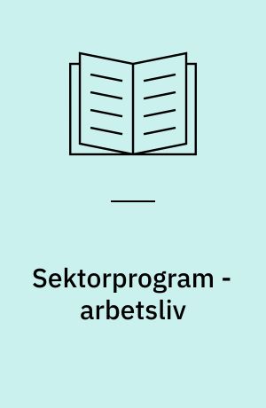 Sektorprogram - arbetsliv : Sveriges ordförandeskap i Nordiska ministerrådet 2008