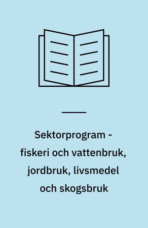 Sektorprogram - fiskeri och vattenbruk, jordbruk, livsmedel och skogsbruk : Sveriges ordförandeskap i Nordiska ministerrådet 2008