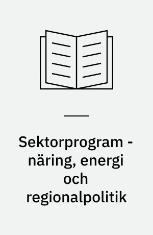 Sektorprogram - näring, energi och regionalpolitik : Sveriges ordförandeskap i Nordiska ministerrådet 2008