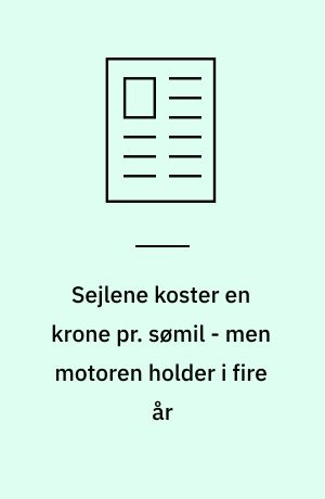 Sejlene koster en krone pr. sømil - men motoren holder i fire år