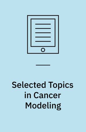 Selected Topics in Cancer Modeling : Genesis, Evolution, Immune Competition, and Therapy