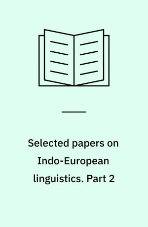 Selected papers on Indo-European linguistics : with a section on comparative Eskimo linguistics. Part 2