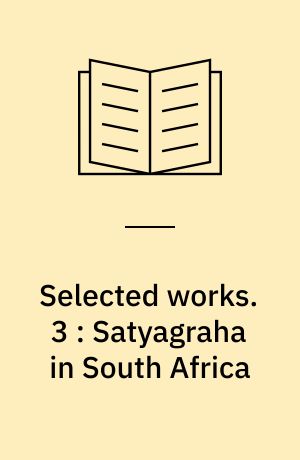 Selected works. 3 : Satyagraha in South Africa