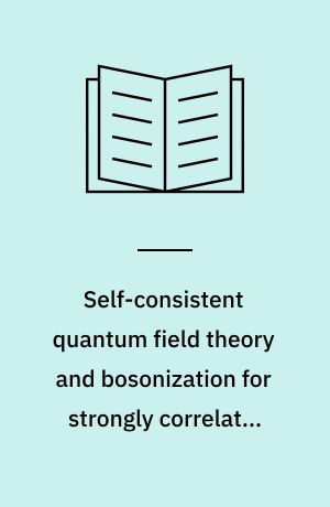Self-consistent quantum field theory and bosonization for strongly correlated electron systems