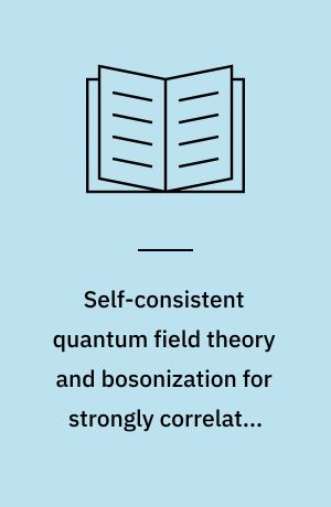 Self-consistent quantum field theory and bosonization for strongly correlated electron systems