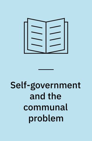 Self-government and the communal problem : a study of colonial constitutional problems arising in plural sociaties