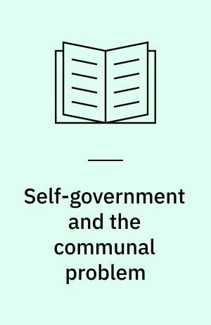 Self-government and the communal problem : a study of colonial constitutional problems arising in plural sociaties