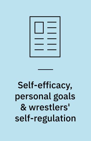 Self-efficacy, personal goals & wrestlers' self-regulation