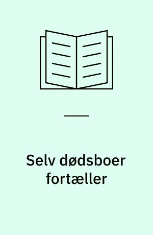 Selv dødsboer fortæller : skifteretssager og deres brug