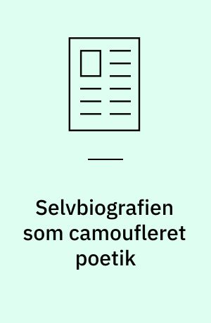 Selvbiografien som camoufleret poetik : hvorfor nogle forfatteres livsløgne bliver til kunst mens andres forbliver løgne