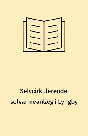 Selvcirkulerende solvarmeanlæg i Lyngby : resultater og erfaringer fra et års målinger