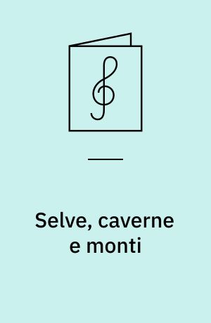 Selve, caverne e monti : Kantate für Sopran und Basso continuo