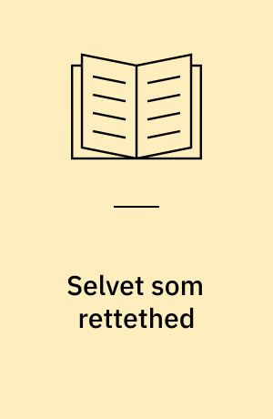 Selvet som rettethed : en teori om noget af dét der driver og former menneskeliv