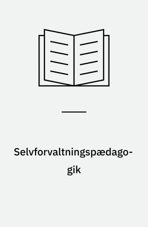 Selvforvaltningspædagogik : om frihed, autonomi og myndighed