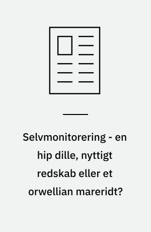 Selvmonitorering - en hip dille, nyttigt redskab eller et orwellian mareridt?