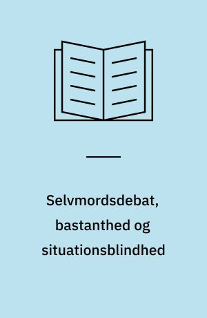 Selvmordsdebat, bastanthed og situationsblindhed