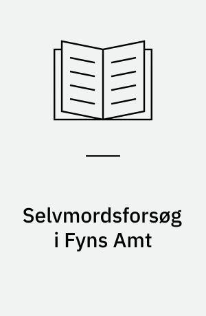Selvmordsforsøg i Fyns Amt : trends og tendenser