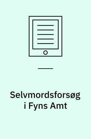 Selvmordsforsøg i Fyns Amt : trends og tendenser