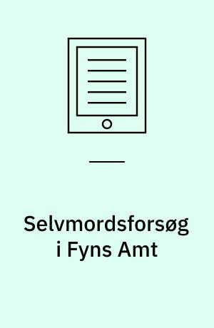 Selvmordsforsøg i Fyns Amt : trends og tendenser