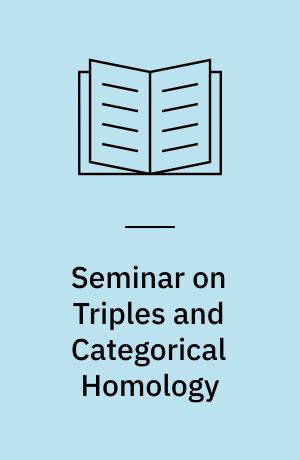 Seminar on Triples and Categorical Homology : Theory