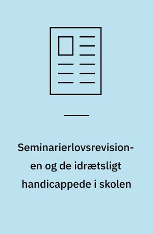 Seminarierlovsrevisionen og de idrætsligt handicappede i skolen