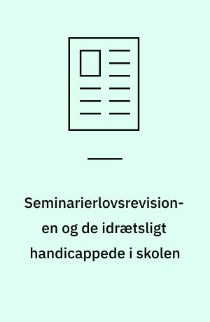 Seminarierlovsrevisionen og de idrætsligt handicappede i skolen