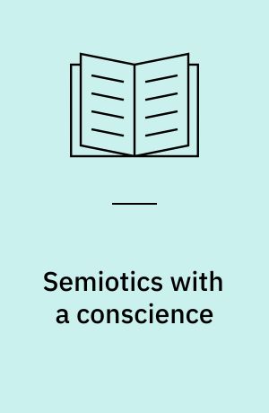 Semiotics with a conscience : decoding dangerous discourses