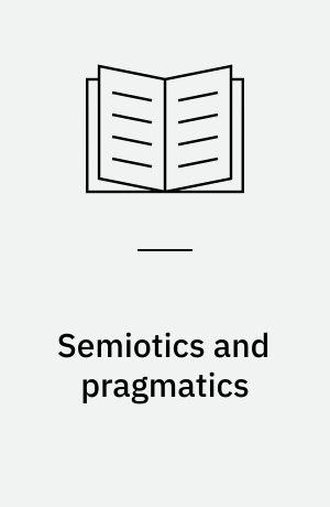 Semiotics and pragmatics : an evaluative comparison of conceptual frameworks