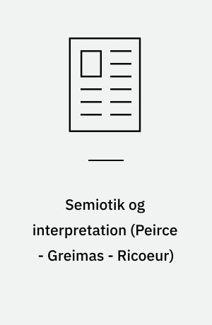 Semiotik og interpretation (Peirce - Greimas - Ricoeur)