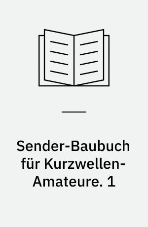 Sender-Baubuch für Kurzwellen-Amateure. 1