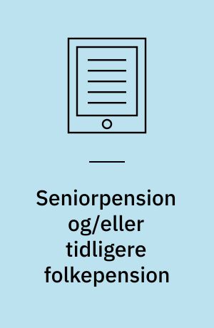 Seniorpension og/eller tidligere folkepension : godt og skidt i aftale om seniorpension og forslag om differentieret folkepension