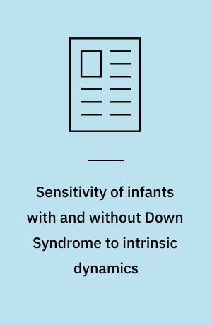 Sensitivity of infants with and without Down Syndrome to intrinsic dynamics