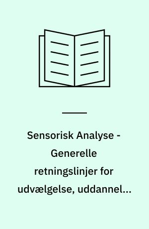 Sensorisk Analyse - Generelle retningslinjer for udvælgelse, uddannelse og overvågning af udvalgte vurderingspersoner og vurderingspersoner med ekspertise inden for sensorisk analyse : Sensory Analysis - General guidelines for the selection, training and monitioring of selected assessors and expert sensory assessors
