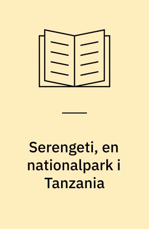 Serengeti, en nationalpark i Tanzania : (Omsl.: Jesper Frederiksen)
