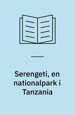 Serengeti, en nationalpark i Tanzania : (Omsl.: Jesper Frederiksen)