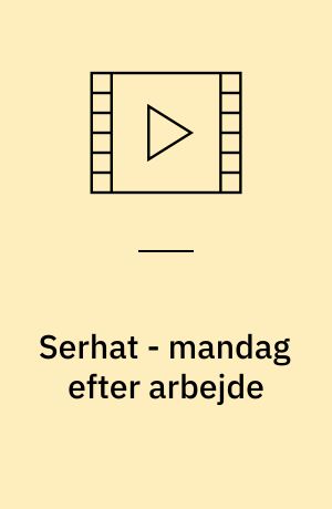 Serhat - mandag efter arbejde