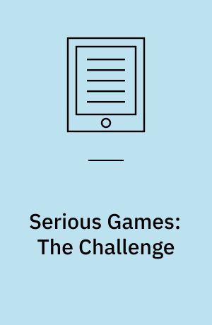 Serious Games: The Challenge : ITEC/CIP/T 2011: Joint Conference of the Interdisciplinary Research Group of Technology, Education, Communication, and the Scientific Network on Critical and Flexible Thinking,Ghent, Belgium, October 19-21, 2011, Revised Selected Papers